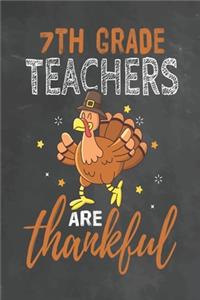 7th Grade Teachers Are Thankful: Journal Notebook 108 Pages 6 x 9 Lined Writing Paper School Thanksgiving Appreciation Gift for Teacher from Student