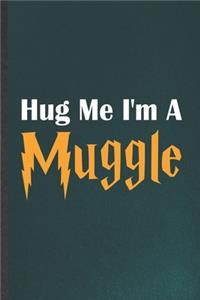 Hug Me I'm a Muggle