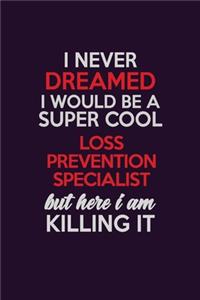 I Never Dreamed I Would Be A Super cool Loss Prevention Specialist But Here I Am Killing It