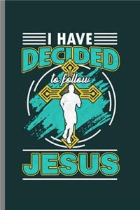 I have decided to follow Jesus