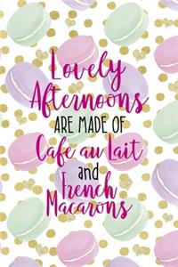 Lovely Afternoons Are Made Of Cafe Au Lait And French Macarons