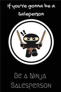If you're gonna be a Salesperson be a Ninja Salesperson