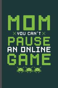 Mom You Can't Pause an Online Game