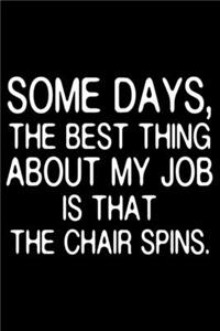 Some Days, The Best Thing About My Job Is That The Chair Spins.