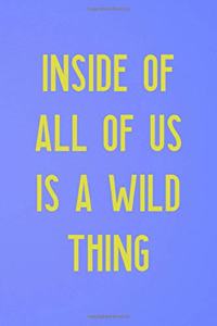 Inside Of All Of Us Is A Wild Thing