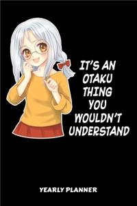 It's An Otaku Thing You Wouldn't Understand Yearly Planner