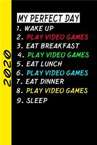 My Perfect Day Wake Up Play Video Games Eat Breakfast Play Video Games Eat Lunch Play Video Games Eat Dinner Play Video Games Sleep