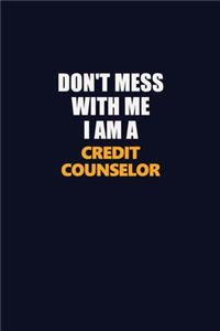 Don't Mess With Me I Am A Credit Counselor