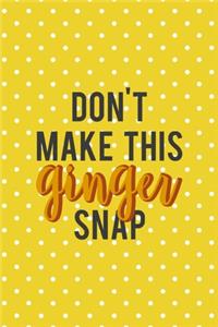 Don't Make This Ginger Snap