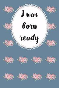 I was born ready