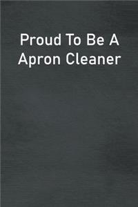 Proud To Be A Apron Cleaner