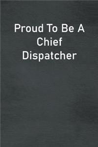 Proud To Be A Chief Dispatcher