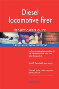 Diesel locomotive firer RED-HOT Career Guide; 2565 REAL Interview Questions