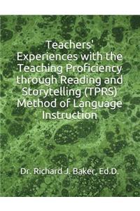 Teachers' Experiences with the Teaching Proficiency Through Reading and Storytelling (Tprs) Method of Language Instruction