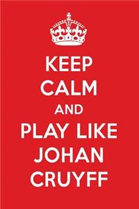 Keep Calm and Play Like Johan Cruyff: Johan Cruyff Designer Notebook