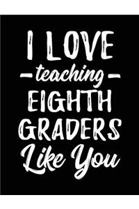 I Love Teaching Eighth Graders Like You