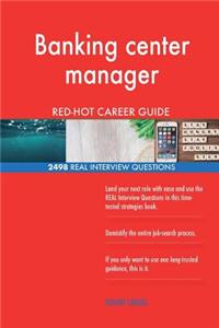 Banking center manager RED-HOT Career Guide; 2498 REAL Interview Questions
