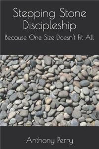 Stepping Stone Discipleship: Because One Size Doesn't Fit All