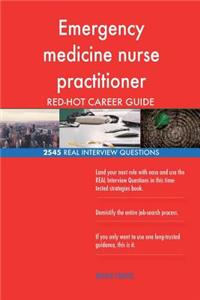 Emergency medicine nurse practitioner RED-HOT Career; 2545 REAL Interview Questi
