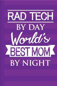 Rad Tech by Day World's Best Mom by Night