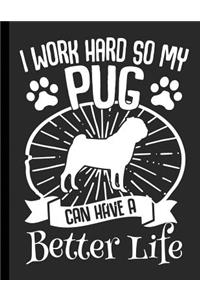 I Work Hard So My Pug Can Have A Better Life