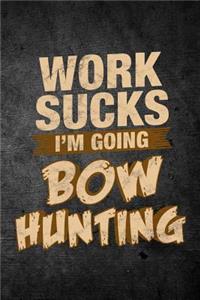 Work Sucks I'm Going Bow Hunting