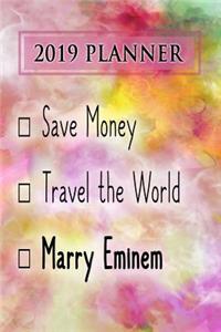 2019 Planner: Save Money, Travel the World, Marry Eminem: Eminem 2019 Planner