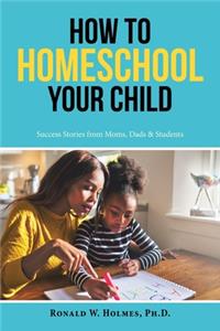 How to Homeschool Your Child