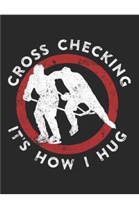 Cross Checking It's How I Hug
