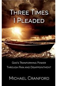 Three Times I Pleaded
