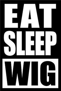 Eat Sleep Wig Notebook for a Wigmaker and Stylist, Blank Lined Journal