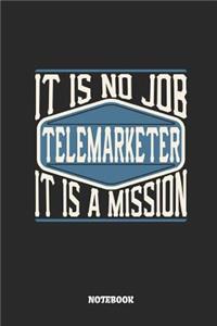 Telemarketer Notebook - It Is No Job, It Is a Mission: Lined Notebook to Take Notes at Work. Bullet Journal, To-Do-List or Diary for Men and Women.