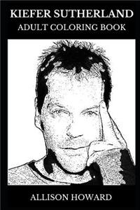 Kiefer Sutherland Adult Coloring Book: Emmy and Golden Globe Award Winner, Jack Bauer from 24 and Legendary Actor Inspired Adult Coloring Book