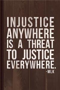 Injustice Anywhere Is a Threat to Justice Everywhere Journal Notebook
