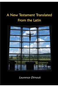 New Testament Translated From the Latin