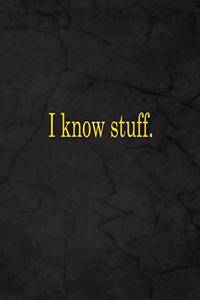 I Know Stuff.