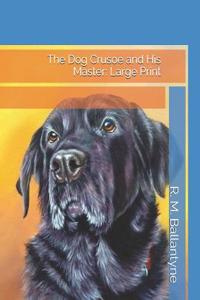 The Dog Crusoe and His Master: Large Print