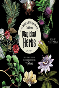 Modern Witchcraft Guide to Magickal Herbs