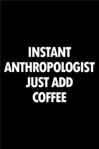 Instant Anthropologist Just Add Coffee