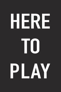 Here to Play