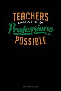 Teachers Make All Other Professions Possible