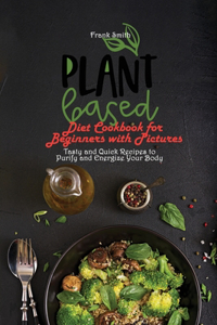 Plant Based Diet Cookbook for Beginners with Pictures