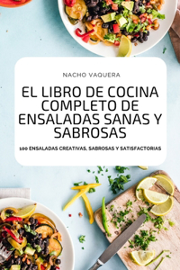 El Libro de Cocina Completo de Ensaladas Sanas Y Sabrosas