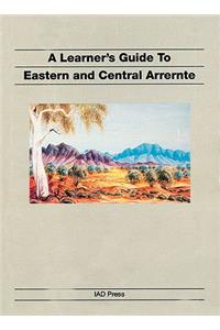 A Learner's Guide to Eastern and Central Arrernte
