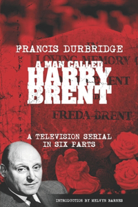 Man Called Harry Brent (Scripts of the 6 part television serial)
