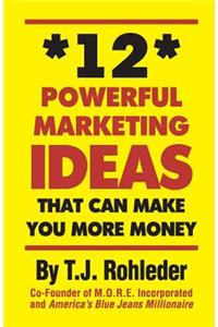 12 Powerful Marketing Ideas That Can Make You More Money