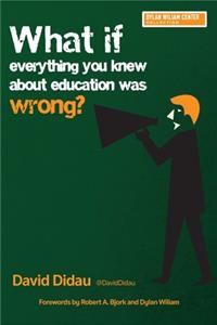 What if Everything You Knew About Education Was Wrong?