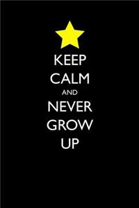 Keep Calm and Never Grow Up