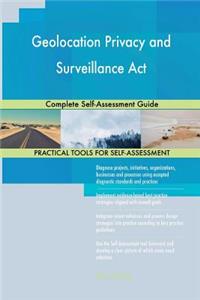 Geolocation Privacy and Surveillance Act Complete Self-Assessment Guide