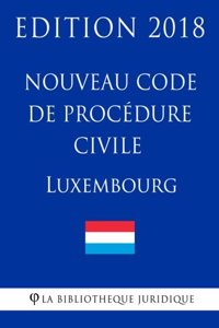Nouveau Code de procédure civile du Luxembourg - Edition 2018